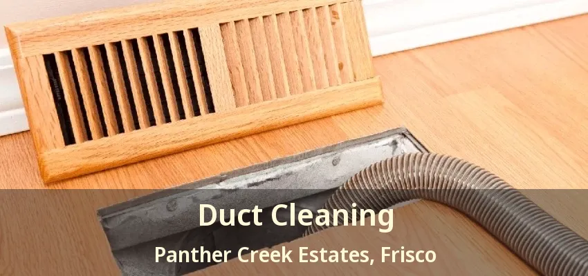 Duct Cleaning Panther Creek Estates, Frisco - TX Duct Cleaning Panther Creek Estates, Frisco - TX