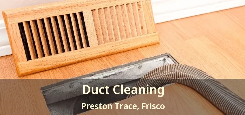 Duct Cleaning Preston Trace, Frisco - TX