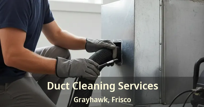 Duct Cleaning Services Grayhawk, Frisco - TX Duct Cleaning Services Grayhawk, Frisco - TX