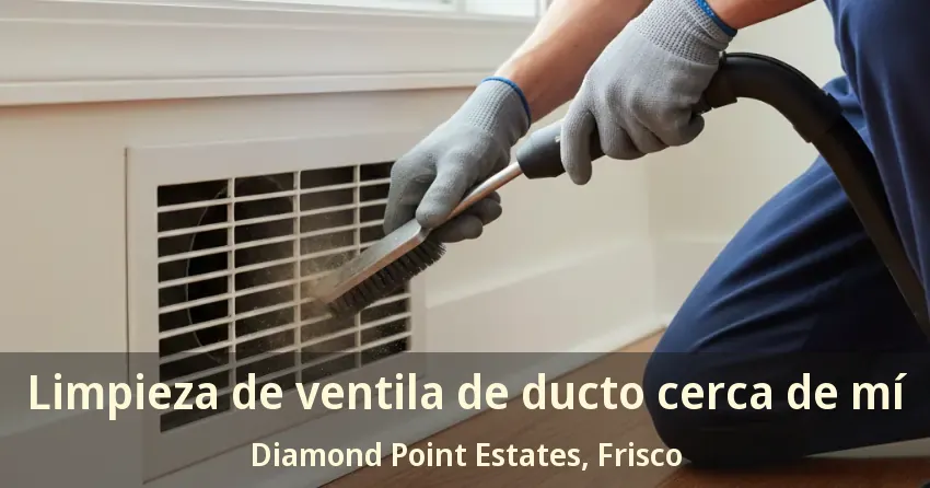 Limpieza de ventila de ducto cerca de mí Diamond Point Estates, Frisco - TX Limpieza de ventila de ducto cerca de mí Diamond Point Estates, Frisco - TX