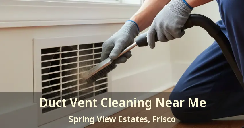 Duct Vent Cleaning Near Me Spring View Estates, Frisco - TX