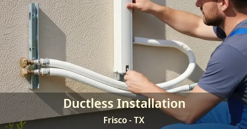 Ductless Installation Frisco - TX