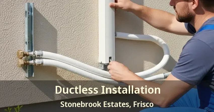 Ductless Installation Stonebrook Estates, Frisco - TX