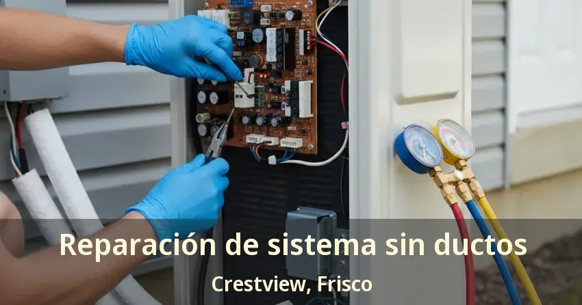 Reparación de sistema sin ductos Crestview, Frisco - TX Reparación de sistema sin ductos Crestview, Frisco - TX