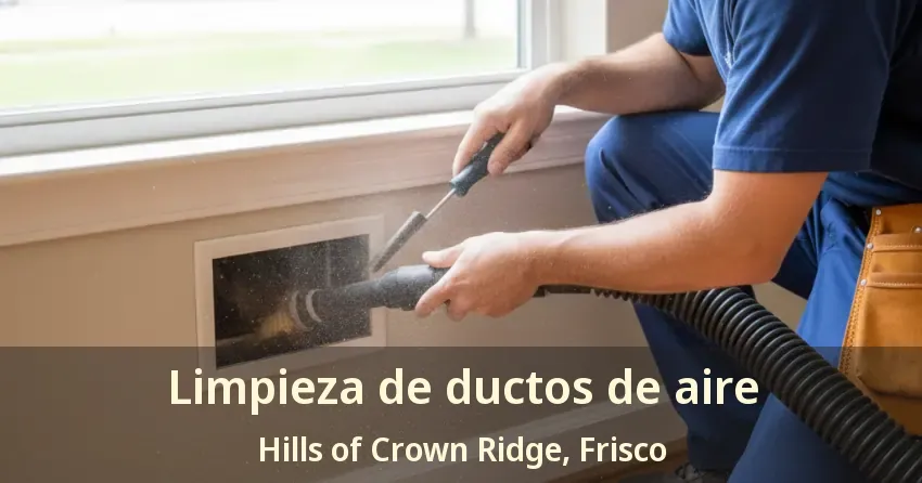 Limpieza de ductos de aire Hills of Crown Ridge, Frisco - TX Limpieza de ductos de aire Hills of Crown Ridge, Frisco - TX