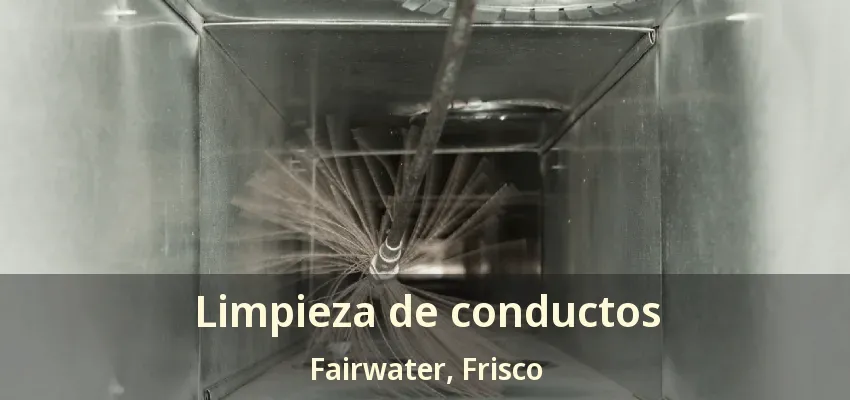 Limpieza de conductos Fairwater, Frisco - TX Limpieza de conductos Fairwater, Frisco - TX