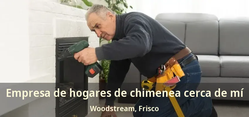 Empresa de hogares de chimenea cerca de mí Woodstream, Frisco - TX Empresa de hogares de chimenea cerca de mí Woodstream, Frisco - TX