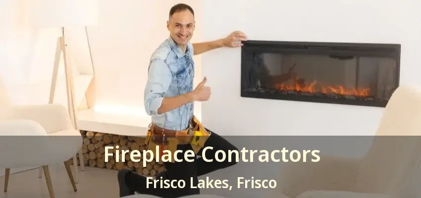 Fireplace Contractors Frisco Lakes, Frisco - TX Fireplace Contractors Frisco Lakes, Frisco - TX