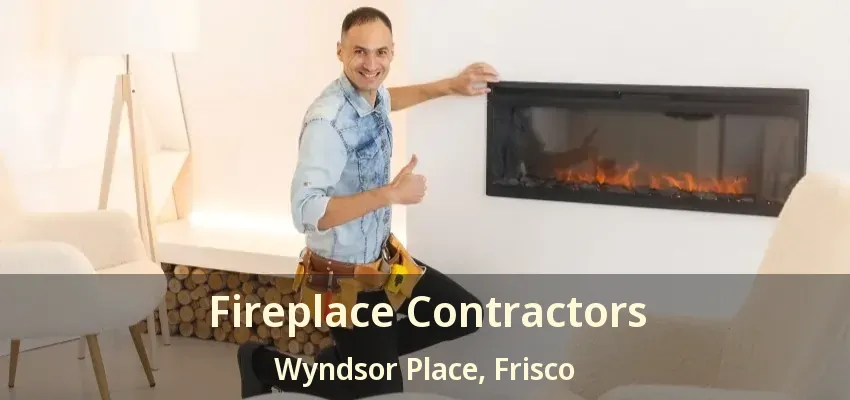 Fireplace Contractors Wyndsor Place, Frisco - TX