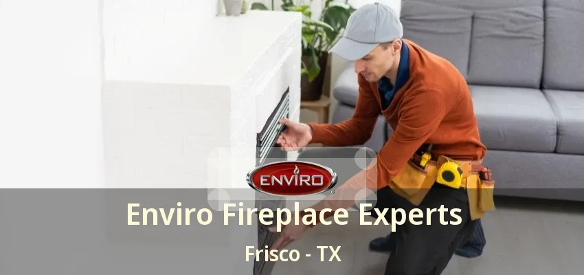 Enviro Fireplace Experts Frisco - TX Enviro Fireplace Experts Frisco - TX
