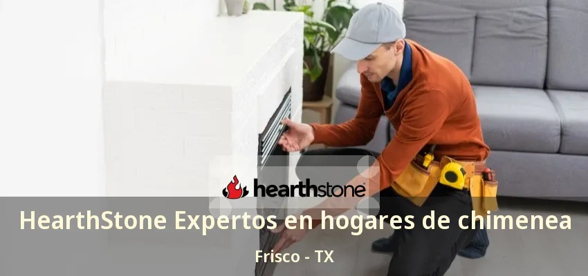 HearthStone Expertos en hogares de chimenea Frisco - TX