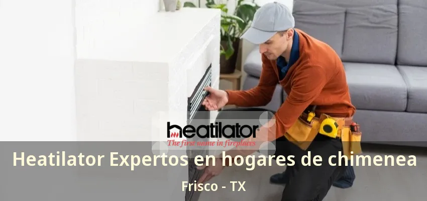 Heatilator Expertos en hogares de chimenea Frisco - TX Heatilator Expertos en hogares de chimenea Frisco - TX