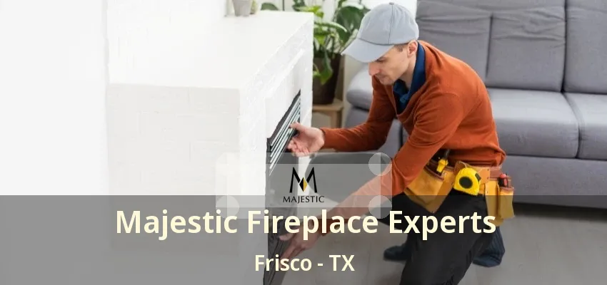 Majestic Fireplace Experts Frisco - TX