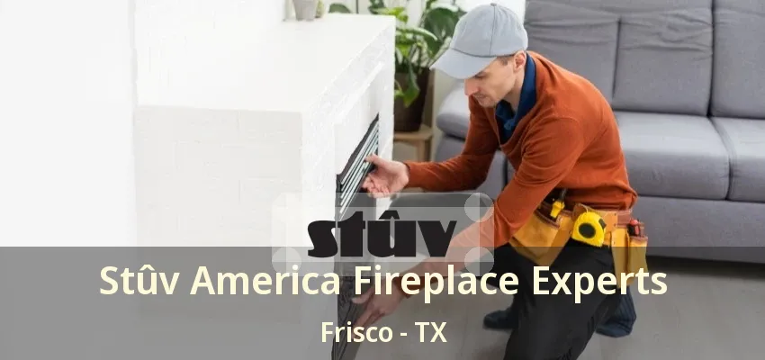 Stûv America Fireplace Experts Frisco - TX Stûv America Fireplace Experts Frisco - TX