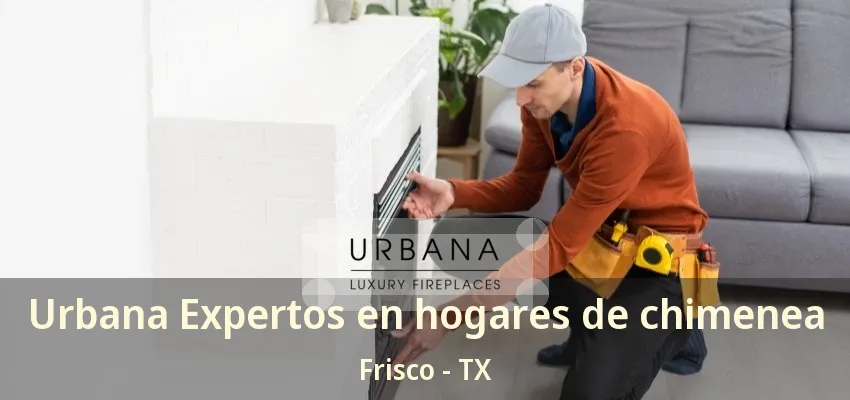 Urbana Expertos en hogares de chimenea Frisco - TX