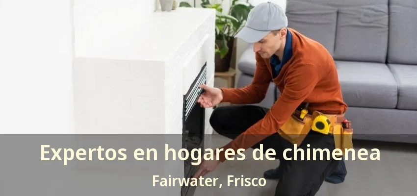 Expertos en hogares de chimenea Fairwater, Frisco - TX Expertos en hogares de chimenea Fairwater, Frisco - TX