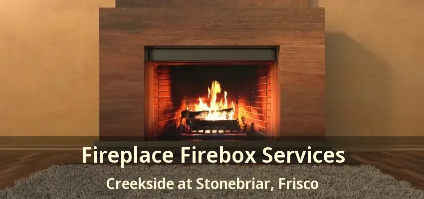 Fireplace Firebox Services Creekside at Stonebriar, Frisco - TX