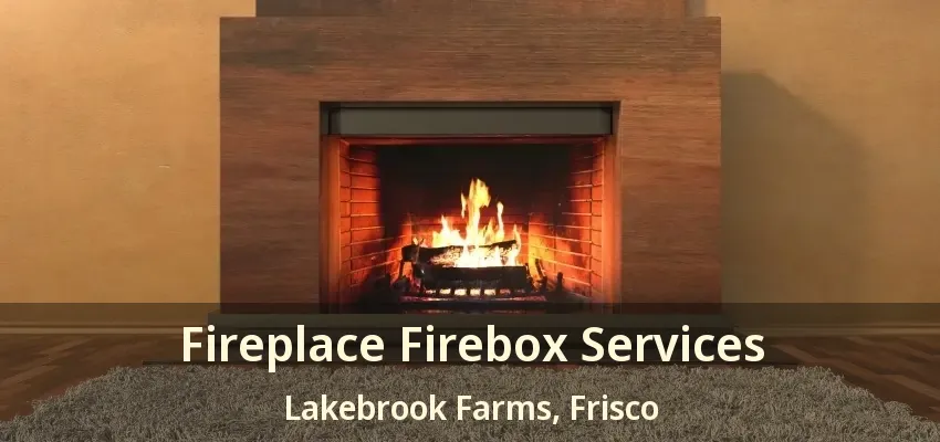 Fireplace Firebox Services Lakebrook Farms, Frisco - TX Fireplace Firebox Services Lakebrook Farms, Frisco - TX