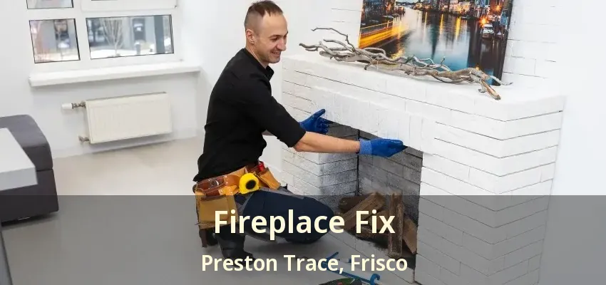Fireplace Fix Preston Trace, Frisco - TX
