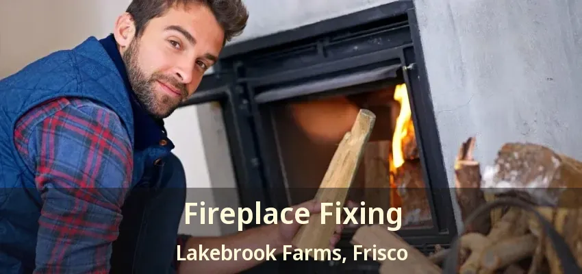 Fireplace Fixing Lakebrook Farms, Frisco - TX Fireplace Fixing Lakebrook Farms, Frisco - TX