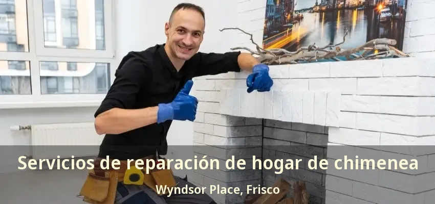 Servicios de reparación de hogar de chimenea Wyndsor Place, Frisco - TX Servicios de reparación de hogar de chimenea Wyndsor Place, Frisco - TX