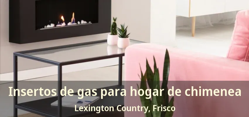 Insertos de gas para hogar de chimenea Lexington Country, Frisco - TX