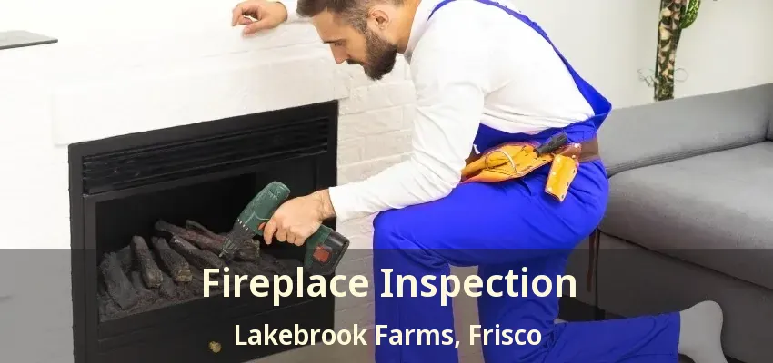 Fireplace Inspection Lakebrook Farms, Frisco - TX