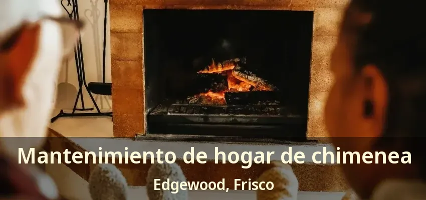 Mantenimiento de hogar de chimenea Edgewood, Frisco - TX Mantenimiento de hogar de chimenea Edgewood, Frisco - TX
