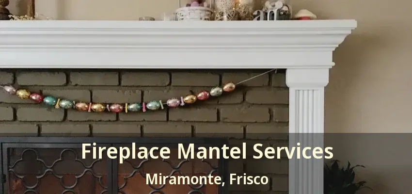 Fireplace Mantel Services Miramonte, Frisco - TX