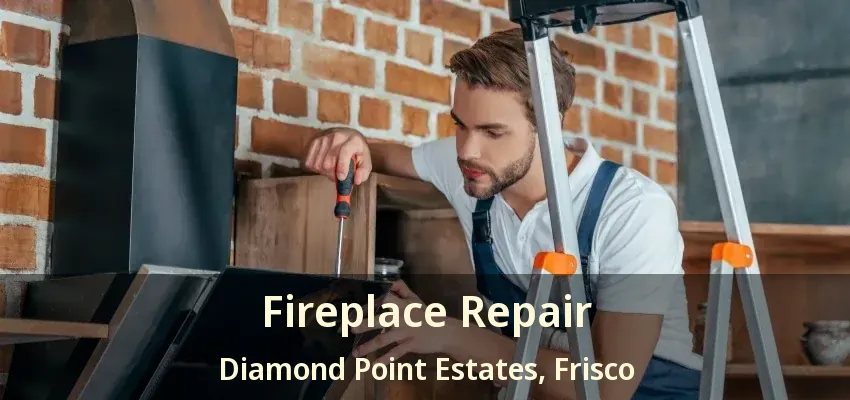 Fireplace Repair Diamond Point Estates, Frisco - TX