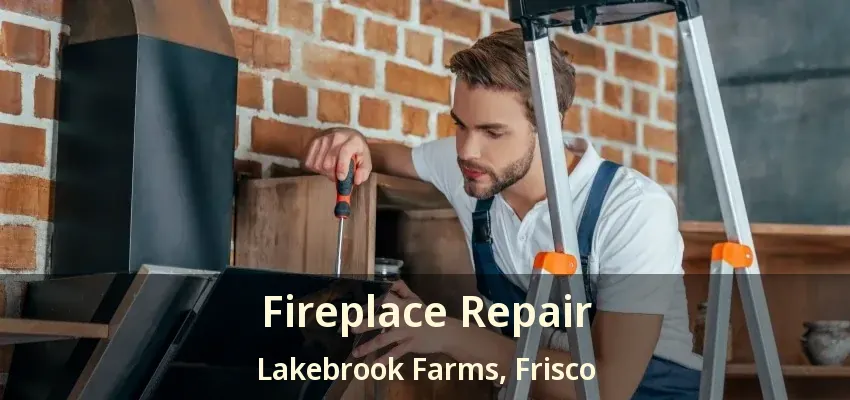 Fireplace Repair Lakebrook Farms, Frisco - TX