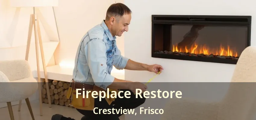 Fireplace Restore Crestview, Frisco - TX