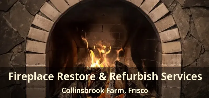 Fireplace Restore & Refurbish Services Collinsbrook Farm, Frisco - TX