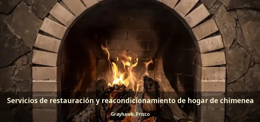Servicios de restauración y reacondicionamiento de hogar de chimenea Grayhawk, Frisco - TX Servicios de restauración y reacondicionamiento de hogar de chimenea Grayhawk, Frisco - TX