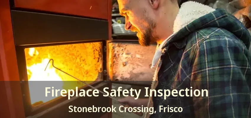 Fireplace Safety Inspection Stonebrook Crossing, Frisco - TX
