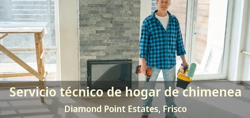 Servicio técnico de hogar de chimenea Diamond Point Estates, Frisco - TX
