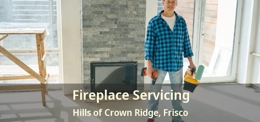 Fireplace Servicing Hills of Crown Ridge, Frisco - TX Fireplace Servicing Hills of Crown Ridge, Frisco - TX
