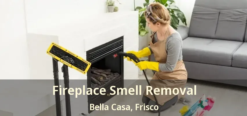Fireplace Smell Removal Bella Casa, Frisco - TX