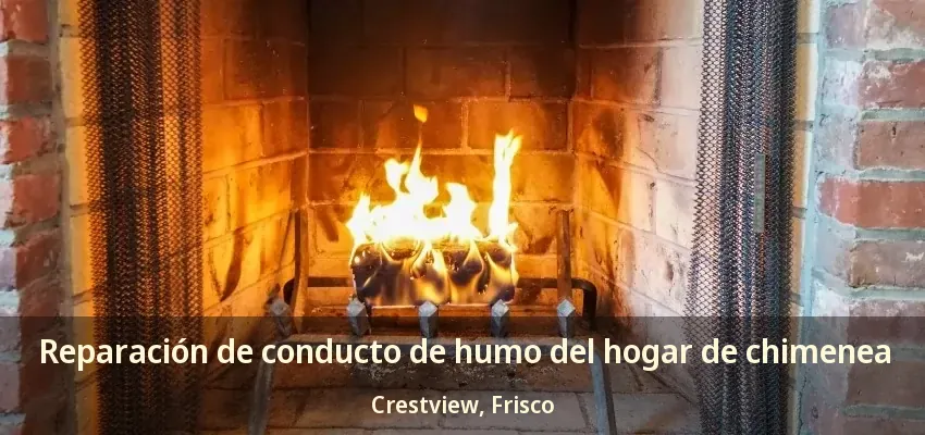 Reparación de conducto de humo del hogar de chimenea Crestview, Frisco - TX