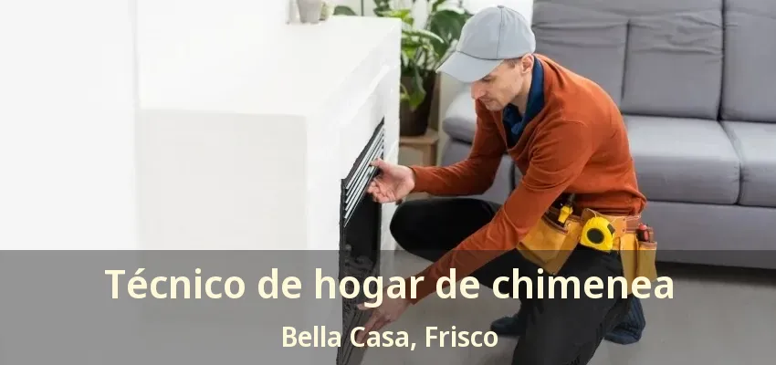 Técnico de hogar de chimenea Bella Casa, Frisco - TX