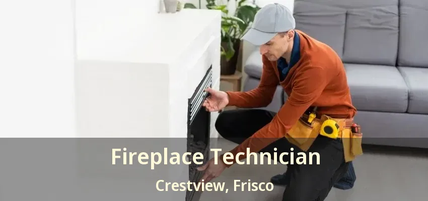 Fireplace Technician Crestview, Frisco - TX