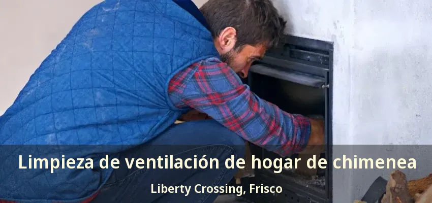 Limpieza de ventilación de hogar de chimenea Liberty Crossing, Frisco - TX