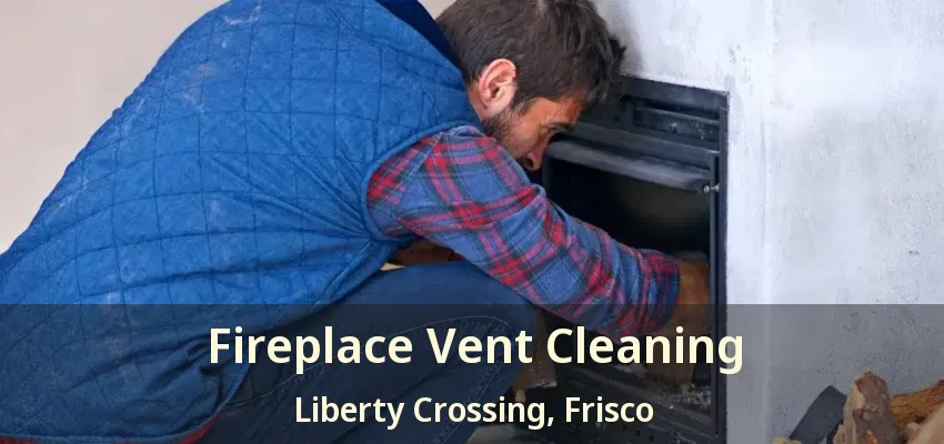 Fireplace Vent Cleaning Liberty Crossing, Frisco - TX