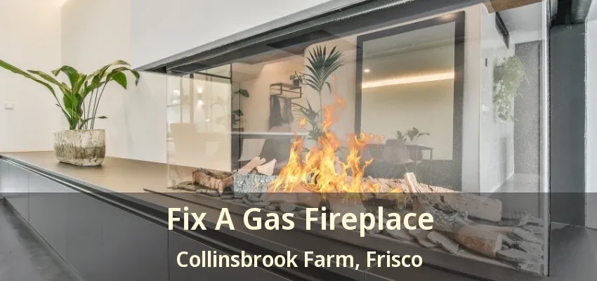 Fix A Gas Fireplace Collinsbrook Farm, Frisco - TX Fix A Gas Fireplace Collinsbrook Farm, Frisco - TX