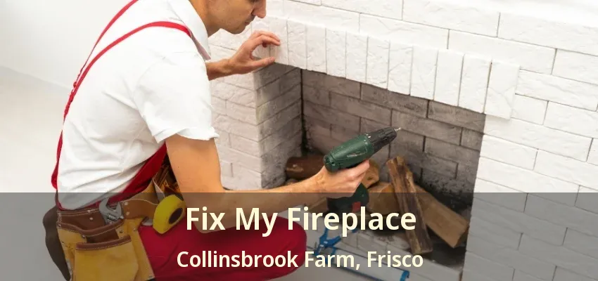 Fix My Fireplace Collinsbrook Farm, Frisco - TX