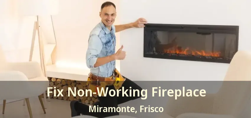 Fix Non-Working Fireplace Miramonte, Frisco - TX