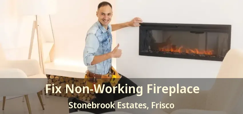 Fix Non-Working Fireplace Stonebrook Estates, Frisco - TX Fix Non-Working Fireplace Stonebrook Estates, Frisco - TX
