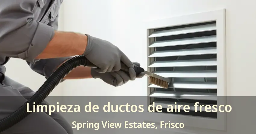 Limpieza de ductos de aire fresco Spring View Estates, Frisco - TX Limpieza de ductos de aire fresco Spring View Estates, Frisco - TX