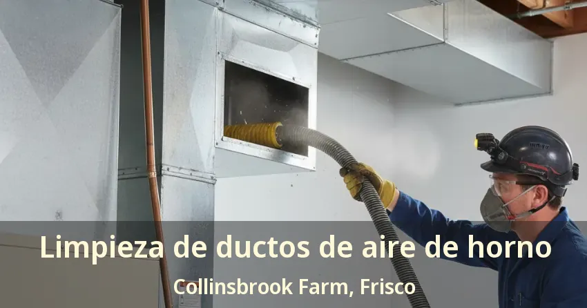 Limpieza de ductos de aire de horno Collinsbrook Farm, Frisco - TX Limpieza de ductos de aire de horno Collinsbrook Farm, Frisco - TX