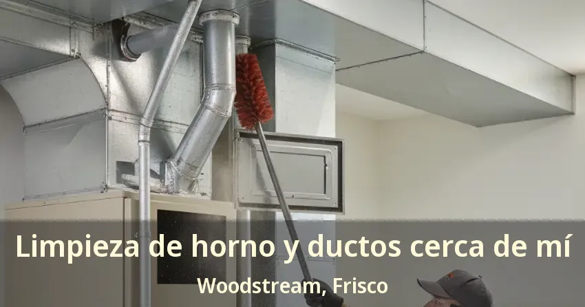Limpieza de horno y ductos cerca de mí Woodstream, Frisco - TX Limpieza de horno y ductos cerca de mí Woodstream, Frisco - TX